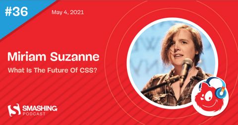 Smashing Podcast #36, Miriam Suzanne, What is the future of CSS?